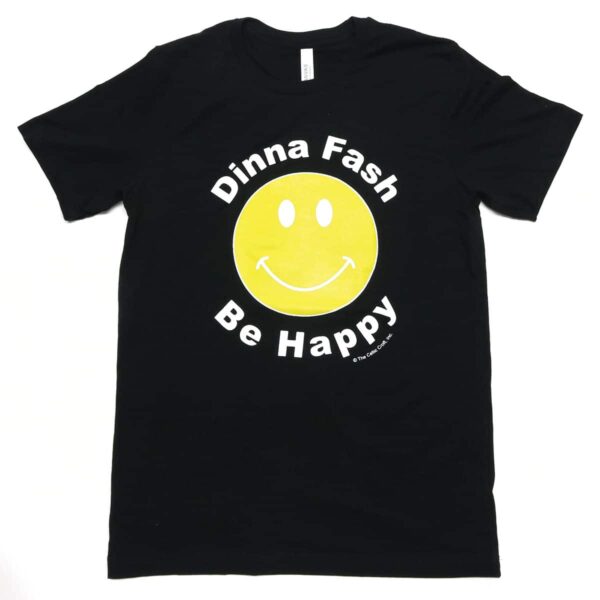 Dinna Fash Be Happy T-Shirt